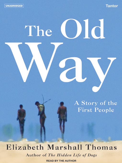 Title details for The Old Way by Elizabeth Marshall Thomas - Available